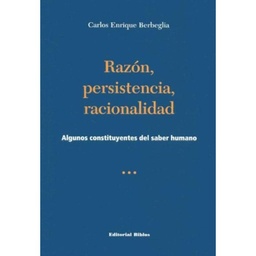 Razón, Persistencia, Racionalidad. Algunos constituyentes del saber humano