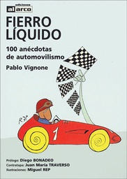 Fierro Líquido. 100 anécdotas de automovilismo