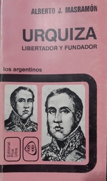 Urquiza. Libertador y Fundador