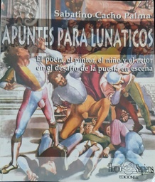 Apuntes para lunáticos. El poeta, el pintor, el niño y el actor en el desafío de la puesta en escena