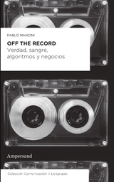 Off The Record. Verdad, Sangre, Algoritmos y Negocios