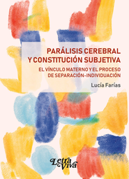 Parálisis Cerebral y Constitución Subjetiva. El vínculo materno y el proceso de separación-individuación