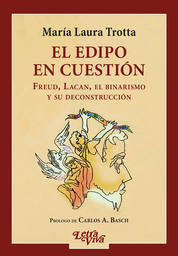 El Edipo en Cuestión. Freud, Lacan, el binarismo y su deconstrucción