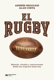 El rugby. Historias, rituales y controversias desde sus orígenes hasta hoy