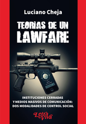 Teorías de un Lawfare. Instituciones cerradas y medios masivos de comunicación: dos modalidades de control social