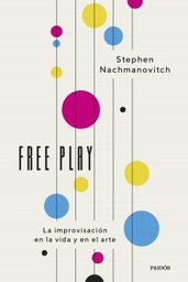 Free Play. La improvisación en la vida y en el arte