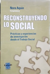 Reconstruyendo Lo Social. Prácticas y experiencias de investigación desde el Trabajo Social