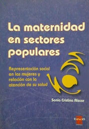 La Maternidad en Sectores Populares. Representación social en las mujeres y relación con la atención de su salud