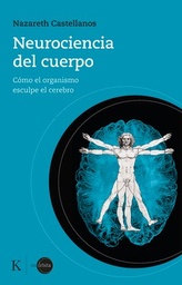 NEUROCIENCIA DEL CUERPO . COMO EL ORGANISMO ESCULPE EL CEREBRO