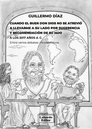 Cuando el buen don dios no se atrevió a llevarme a su lado por sugerencia y recomendación de su hijo. A ñps 2017 años d. C. Entre varios debates introspectivos