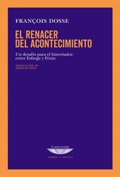 EL RENACER DEL ACONTECIMIENTO. Un desafío para el historiador: entre Esfinge y Fénix