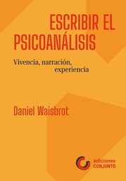 Escribir el Psicoanálisis. Vivencia, Narración, Experiencia