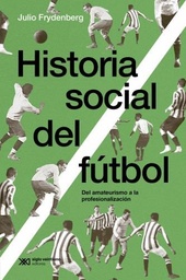 Historia Social Del Fútbol. Del Amateurismo A La Profesionalización