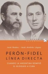 Perón - Fidel. Línea Directa. Cuando la Argentina rompió el bloqueo a Cuba