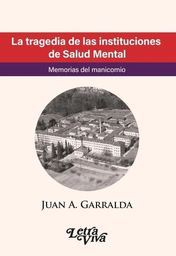 La Tragedia De Las Instituciones De Salud Mental. Memorias del Manicomio