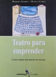 Teatro para emprender. Cómo lograr una puesta en escena