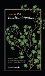 Instituciópatas. Ensayo sobre prácticas manicomiales en un hospital general