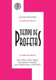 Tiempo de Profetas. Ideas, debates y labor cultural de la izquierda nacional de Jorge Abelardo Ramo (1945-1962)