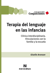 Terapia del lenguaje en las infancias. Clínica interdisciplinaria. Vinculaciones con la familia y la escuela