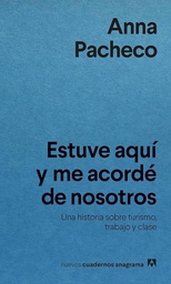 Estuve Aquí Y Me Acordé De Nosotros. Una Historia Sobre Turismo, Trabajo y Clase