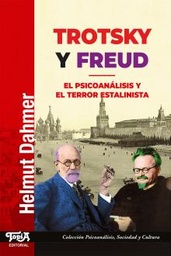 Trotsky Y Freud. El Psicoanálisis y el Terror Estalinista