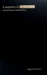 A PROPOSITO DE BABASONICOS, UNA FANTASIA MELANCOLICA