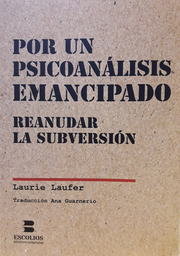 Por Un Psicoanálisis Emancipado. Reanudar La Subversión