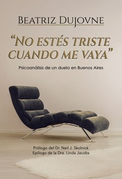 NO ESTES TRISTE CUANDO ME VAYA. Psicoanálisis de un duelo en Buenos Aires