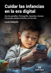 Cuidar las infancias en la era digital Uso de pantallas. Pornografía. Apuestas. Acosos. Prevención desde la familia y la escuela