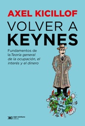 Volver a Keynes. Fundamentos de la Teoría general de la ocupación, el interés y el dinero