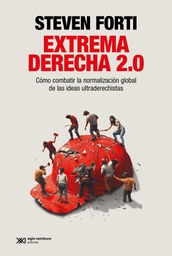 Extrema derecha 2.0 Cómo combatir la normalización global de las ideas ultraderechistas