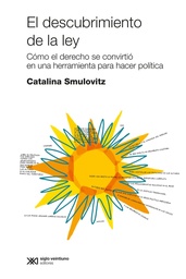El descubrimiento de la ley. Cómo el derecho se convirtió en una herramienta para hacer política