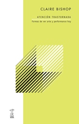 Atención trastornada. Formas de ver arte y performance hoy