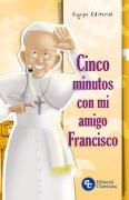 Cinco Minutos Con Mi Amigo Francisco