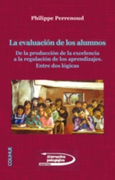 La evaluación de los alumnos. De la producción de la excelencia a la regulación de los aprendizajes. Entre dos lógicas