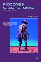 Ficciones gauchopunks. Dos novelas reunidas