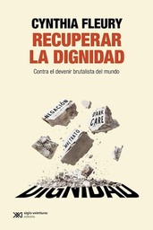 Recuperar la dignidad. Contra el devenir brutalista del mundo