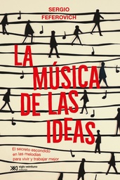 La música de las ideas. El secreto escondido en las melodías para vivir y trabajar mejor