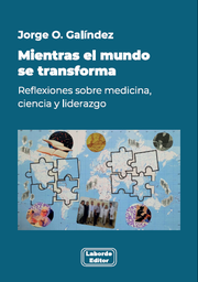 Mientras el mundo se transforma. Reflexiones sobre medicina, ciencia y liderazgo
