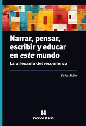 Narrar, pensar, escribir y educar en este mundo. La artesanía del recomienzo.