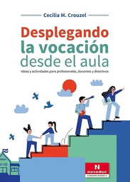 Desplegando la vocación desde el aula. Ideas y actividades para profesionales, docentes y directivos