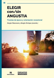 Elegir con/sin angustia. Tiranías de época y orientación vocacional