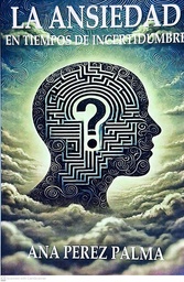 LA ANSIEDAD EN TIEMPOS DE INCERTIDUMBRE
