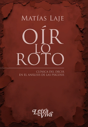 OÍR LO ROTO. Clínica del decir en el análisis de las psicosis