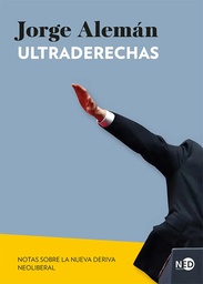 ULTRADERECHAS. Notas sobre la nueva deriva neoliberal