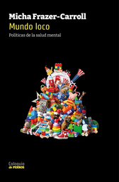 Mundo Loco. Políticas de la Salud Mental