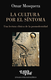 La Cultura Por El Síntoma. Una Lectura Clínica De La Posmodernidad