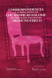 La alegría propia de un verdadero encuentro. Correspondencia Lou Andreas-Salomé - Sigmund Freud
