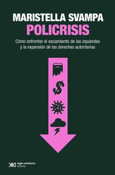 Policrisis. Cómo enfrentar el vaciamiento de las izquierdas y la expansión de las derechas autoritarias