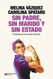 Sin padre, sin marido y sin Estado. Feministas de las nuevas derechas
